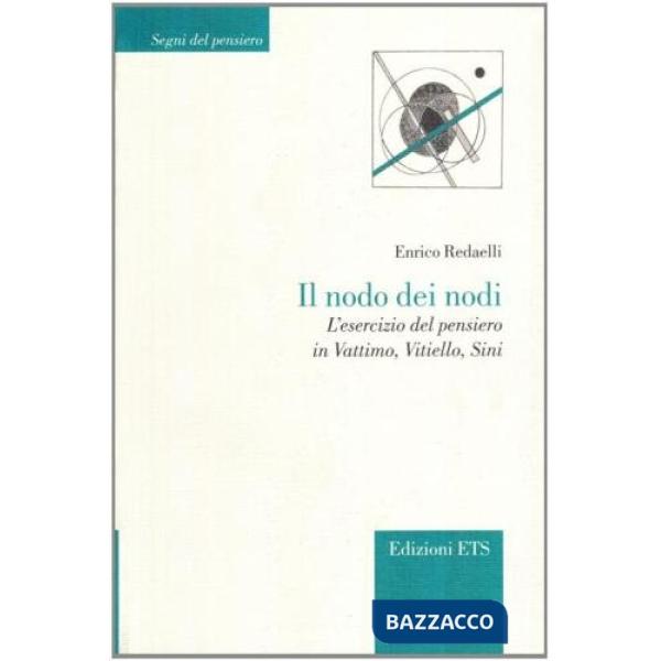 Nodo dei nodi. L'esercizio del pensiero in Vattimo, Vitello, Sini (Il)