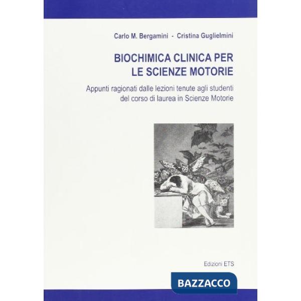 Biochimica clinica per le scienze motorie. Appunti ragionati dalle lezioni tenute agli studenti del corso di laurea in scienze m