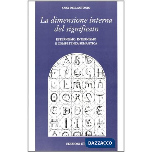 Dimensione interna del significato. Esternismo, internismo e competenza semantica (La)