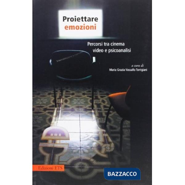 Proiettare emozioni. Percorsi tra cinema, video e psiconalisi