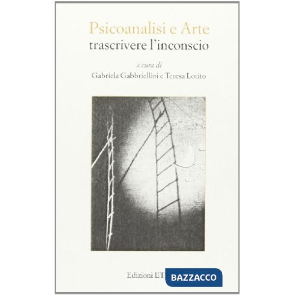 Psicoanalisi e arte. Trascrivere l'inconscio