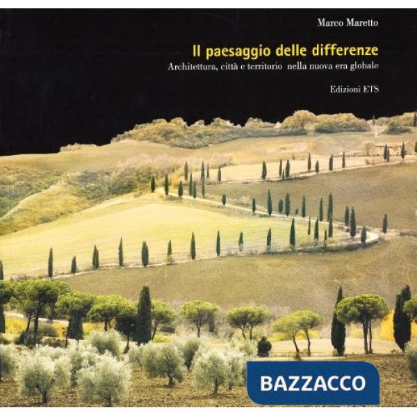 Paesaggio delle differenze. Architettura, città e territorio nella nuova era globale (Il)