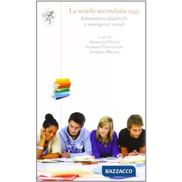 Scuola secondaria oggi. Innovazioni didattiche e emergenze sociali (La)