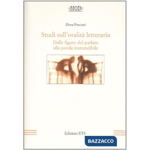 Studi sull'oralità letteraria. Dalle figure del parlato alla parola inattendibile