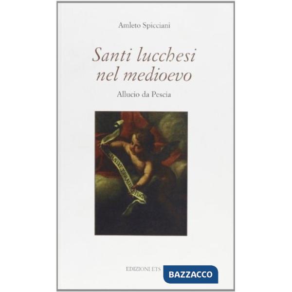 Santi lucchesi nel medioevo. Allucio da Pescia