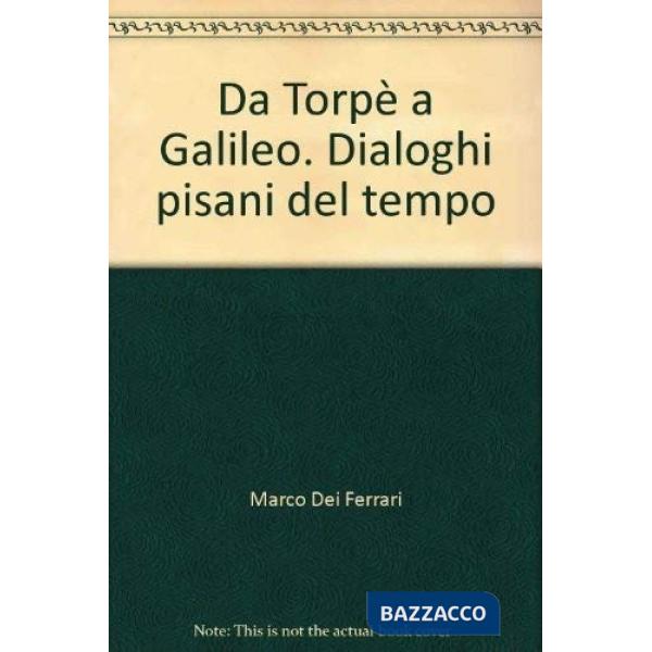 Da Torpè a Galileo. Dialoghi pisani del tempo