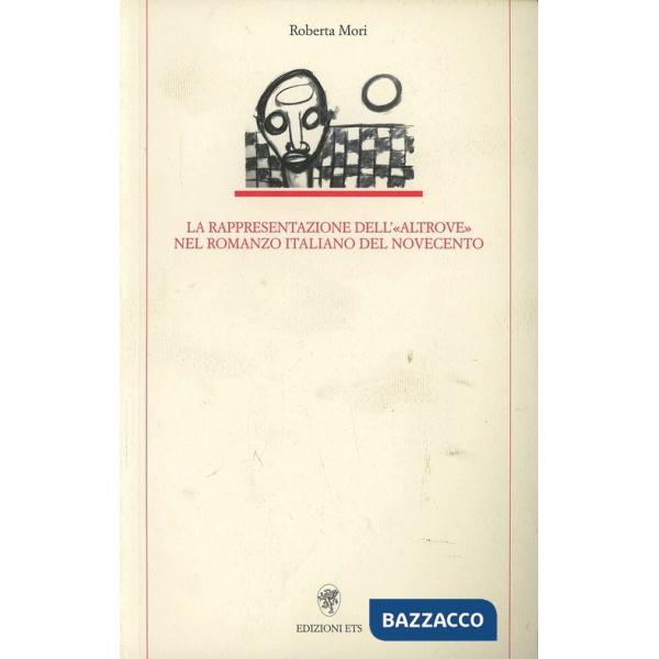Rappresentazione dell'«altrove» nel romanzo italiano del Novecento (La)