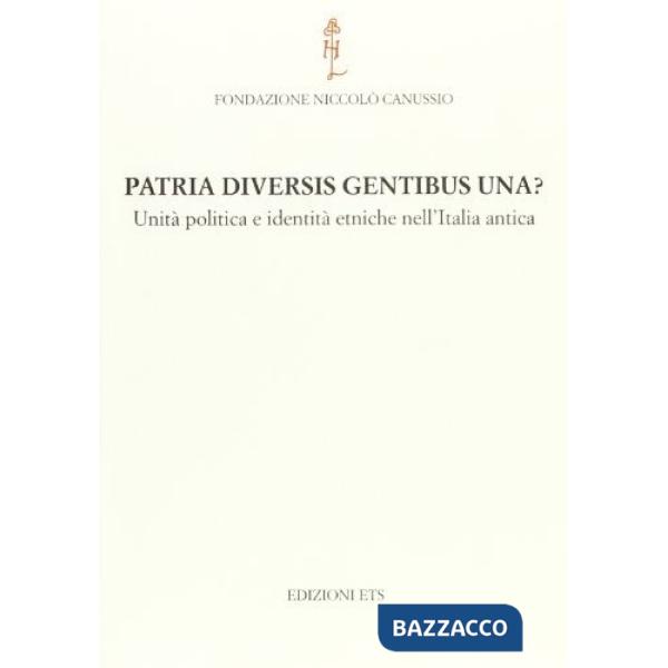Patria diversis gentibus una? Unità politica e identità etniche nell'Italia antica