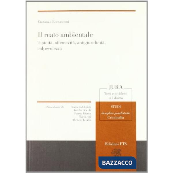 Reato ambientale. Tipicità, offensività, antigiuridicità, colpevolezza (Il)