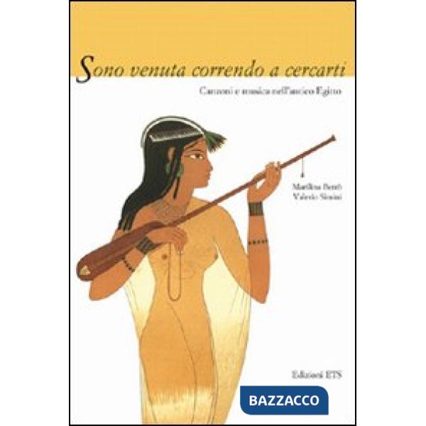 Sono venuta correndo a cercarti. Canzoni e musica dell'antico Egitto