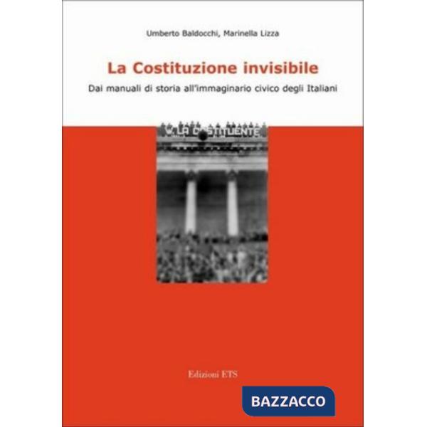 Costituzione invisibile. Dai manuali di storia all'immaginario civico degli italiani (La)