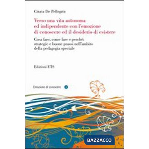 Verso una vita autonoma ed indipendente con l'emozione di conoscere ed il desiderio di esistere