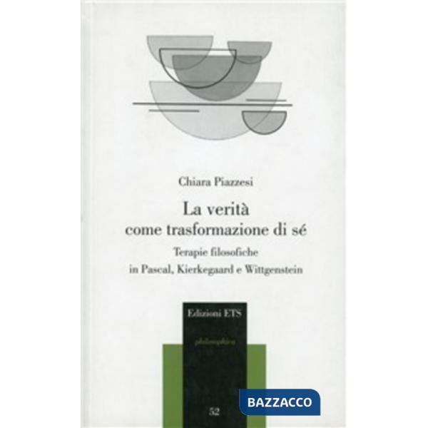 Verità come trasformazione di sé. Terapie filosofiche in Pascal, Kierkegaard e W