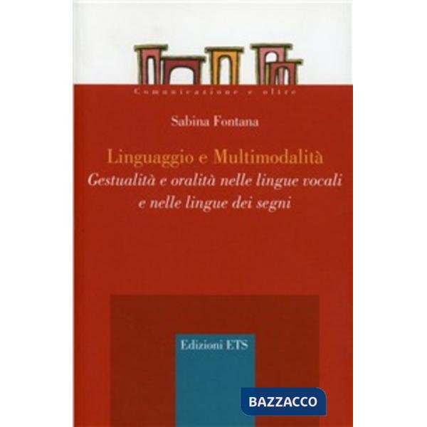 Linguaggio e multimodalità. Gestualità e oralità nelle lingue vocali e nelle lingue dei segni