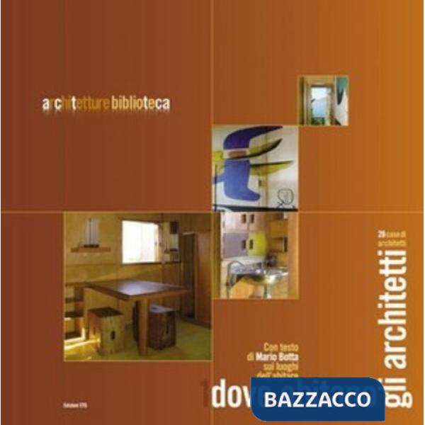 Dove abitano gli architetti. 28 case di architetti. Ediz. illustrata