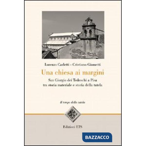 Chiesa ai margini. San Giorgio dei Tedeschi a Pisa tra storia materiale e storia della tutela (Una)