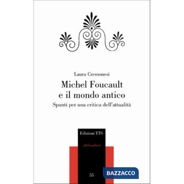 Michel Foucault e il mondo antico. Spunti per una critica dell'attualità