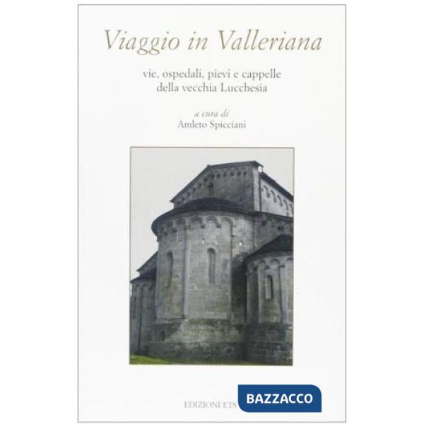 Viaggio in Valleriana. Vie, ospedali, pievi e cappelle della vecchia lucchesia