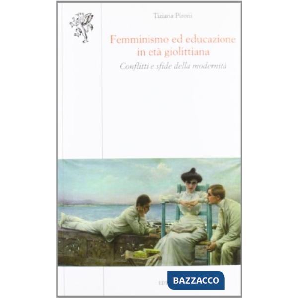 Femminismo ed educazione in età giolittiana. Conflitti e sfide della modernità