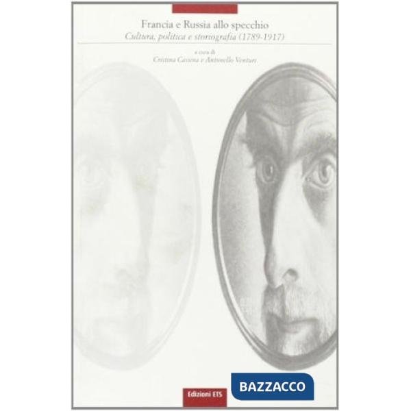 Francia e Russia allo specchio. Cultura, politica e storiografia (1789-1917)