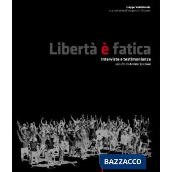 Libertà è fatica. Inteviste e testimonianze