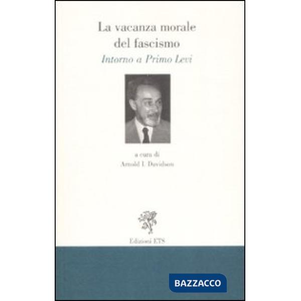 Vacanza morale del fascismo. Intorno a Primo Levi (La)