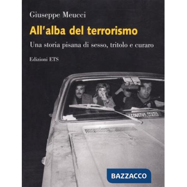 All'alba del terrorismo. Una storia pisana tra sesso, tritolo e curaro