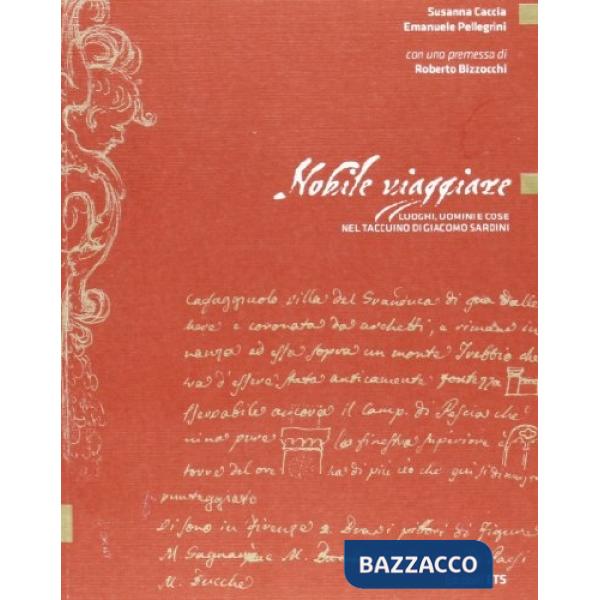 Nobile viaggiare. Luoghi, uomini e cose nel taccuino di Giacomo Sardini