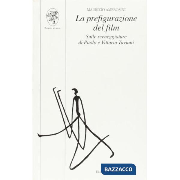 Prefigurazione del film. Sulle sceneggiature di Paolo e Vittorio Taviani (La)