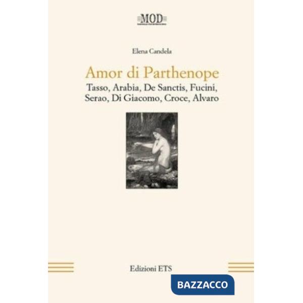 Amor di Parthenope. Tasso, Arabia, De Sanctis, Fucini, Serao, Di Giacomo, Croce,