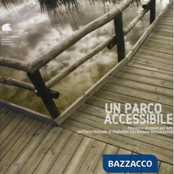 Parco accessibile. Percorsi e strutture per tutti nel parco naturale di Migliarino San Rossore Massaciuccoli (Un)