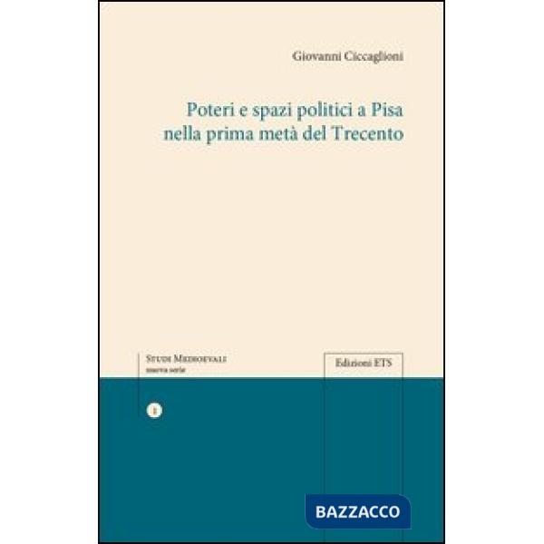 Poteri e spazi politici a Pisa nella prima metà del trecento