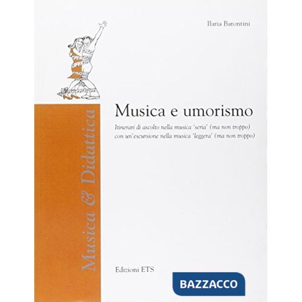 Musica e umorismo. Itinerari di ascolto nella musica «seria» (ma non troppo) con un'escursione nella musica «leggera» (ma non tr