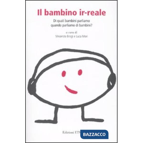 Bambino ir-reale. Di quali bambini parliamo quando parliamo di bambini? (Il)