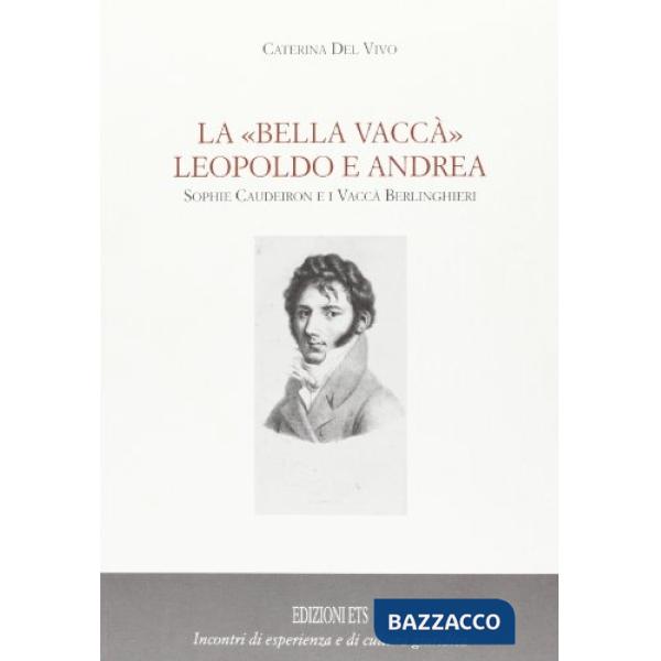 «Bella Vaccà» Leopoldo e Andrea. Sophie Caudeiron e i Vaccà Berlinghieri (La)