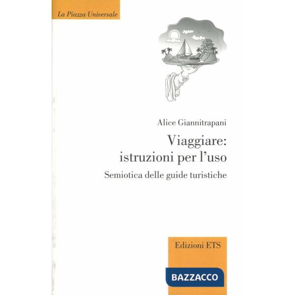 Viaggiare: istruzioni per l'uso. Semiotica delle guide turistiche