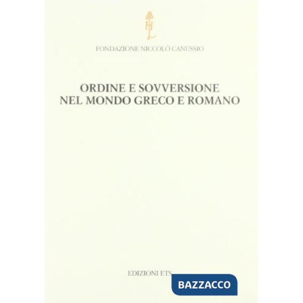 Ordine e sovversione nel mondo greco e romano. Atti del Convegno internazionale (Cividale del Fiuli, 25-27 settembre 2008)