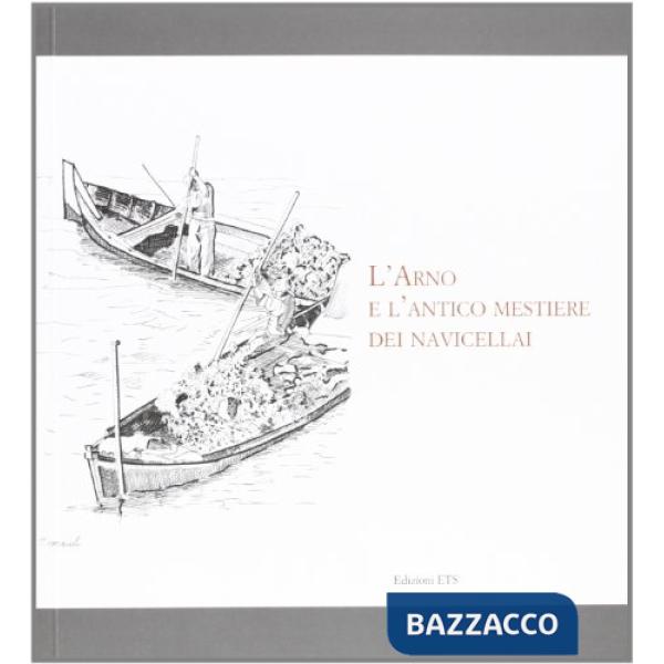 Arno e l'antico mestiere dei navicellai (L')