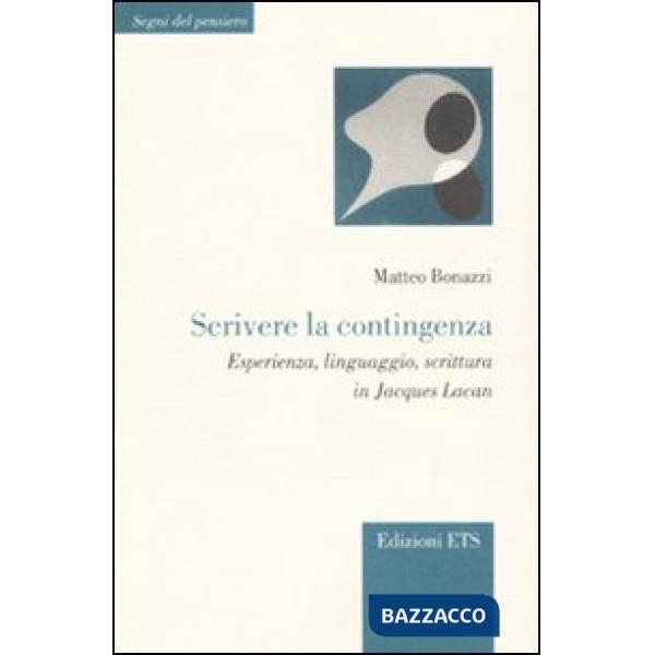 Scrivere la contingenza. Esperienza, linguaggio, scrittura in Jacques Lacan
