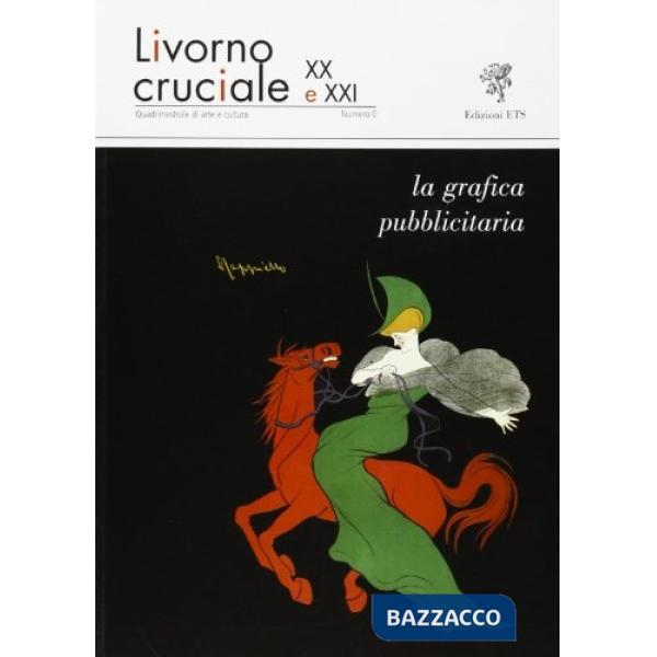 Livorno cruciale XX e XXI. Quadrimestrale di arte e cultura. La grafica pubblicitaria