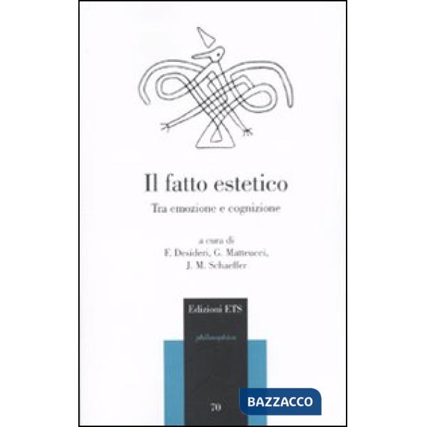 Fatto estetico. Tra emozione e cognizione (Il)
