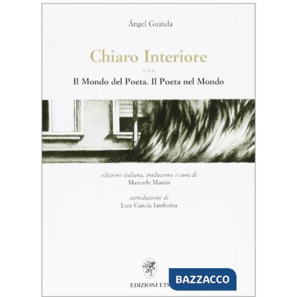 Chiaro interiore. Il mondo del poeta. Il poeta nel mondo. Ediz. italiana e spagnola
