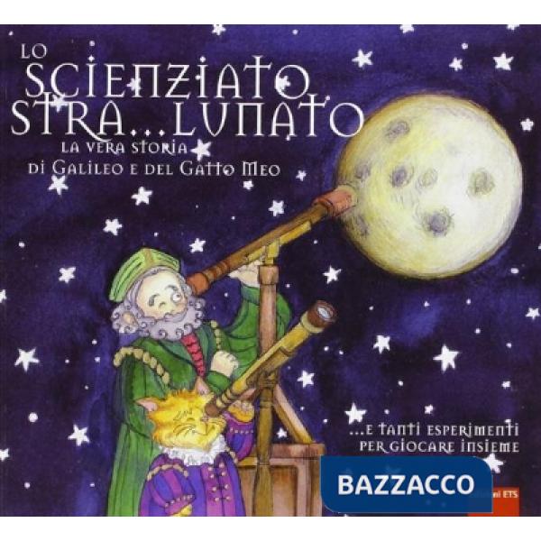 Scienziato stra...lunato. La vera storia di Galileo e del gatto Meo (Lo)