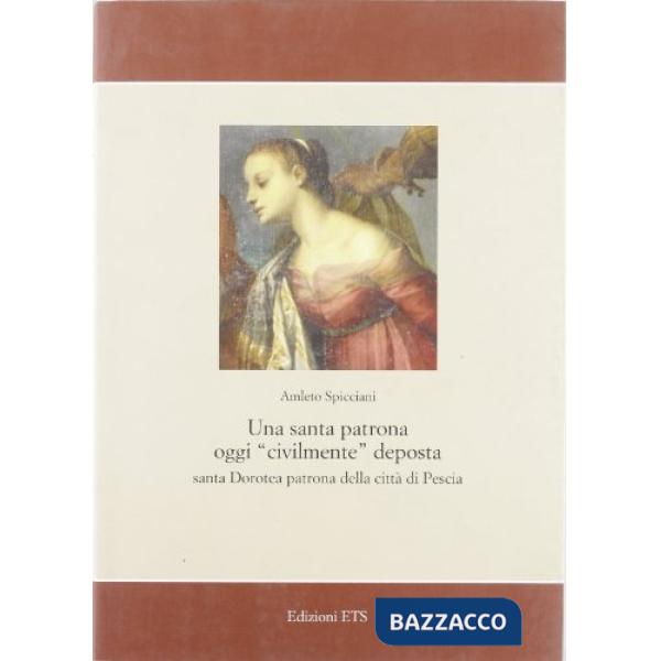 Santa patrona oggi «civilmente» deposta. Santa Dorotea patrona della città di Pescia (Una)