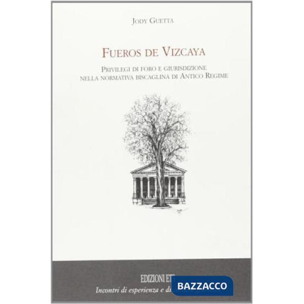 Fueros de Vizcaya. Privilegi di foro e giurisdizione nella normativa biscaglina di antico regime