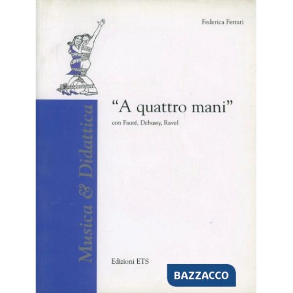 A quattro mani. Con Faure, Debussy, Ravel