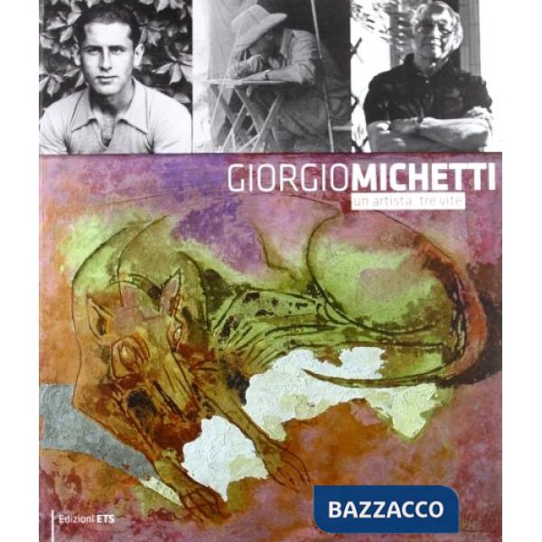 Giorgio Michetti. Un artista, tre vite