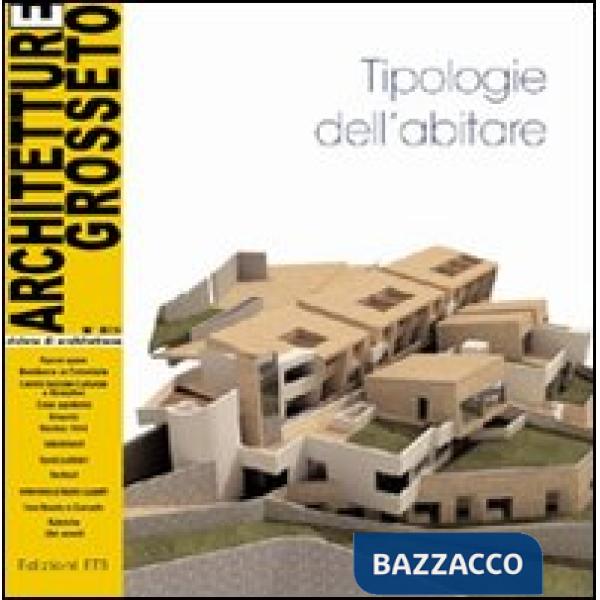 Architetture Grosseto (2009). Vol. 8: Tipologie dell'abitare
