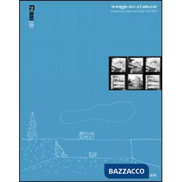 In viaggio con Le Corbusier. Itinerari di architettura a Parigi 1920-1930. Ediz. illustrata