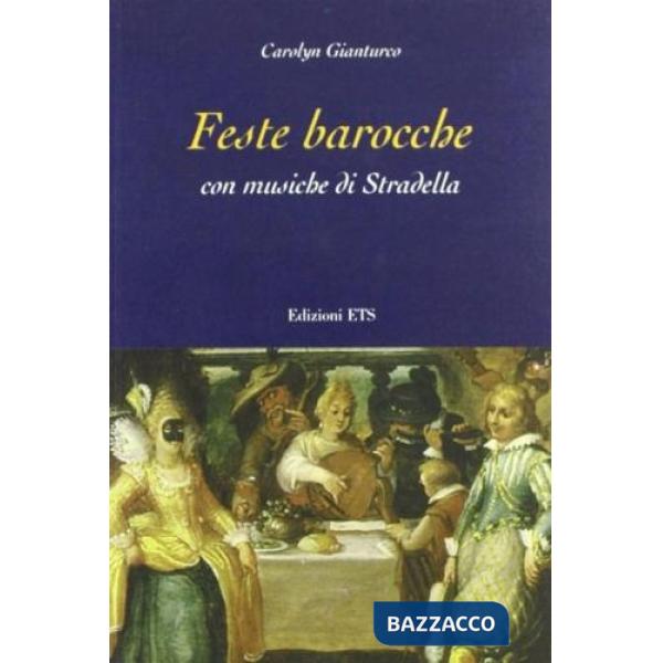 Feste barocche. Con musiche di Stradella